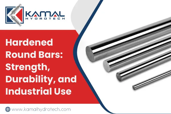 Hardened Round Bars: Strength, Durability, and Industrial Use