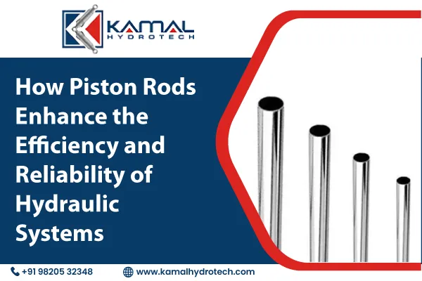 How Piston Rods Enhance the Efficiency and Reliability of Hydraulic Systems