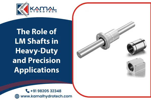 The Role of LM Shafts in Heavy-Duty and Precision Applications