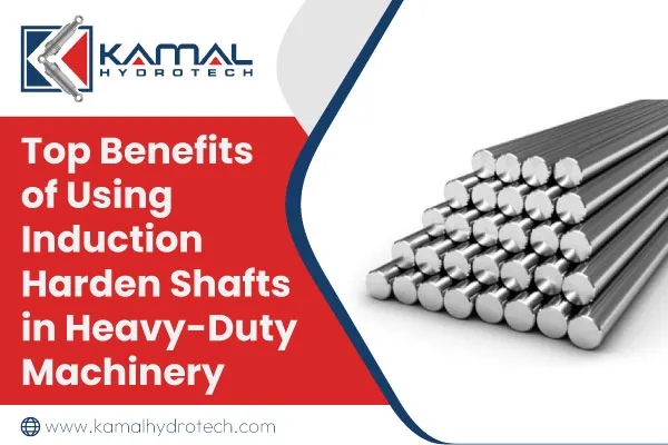 Top Benefits of Using Induction Harden Shafts in Heavy-Duty Machinery