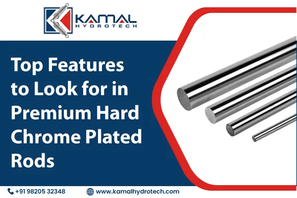 Top Features to Look for in Premium Hard Chrome Plated Rods